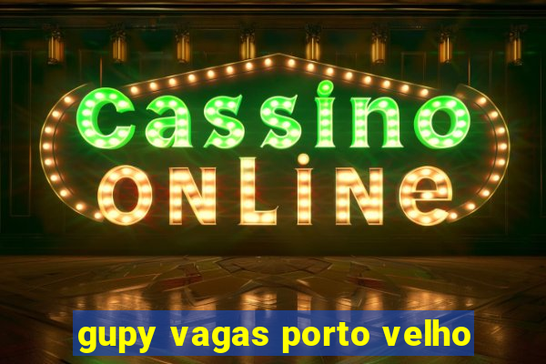 gupy vagas porto velho